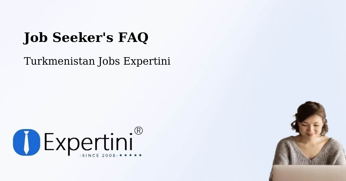 Job Seeker FAQ – Abadan - Turkmenistan Jobs Expertini
