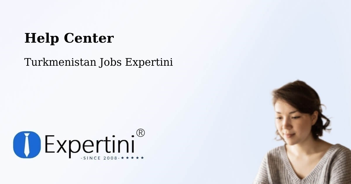 Help Center – Abadan - Turkmenistan Jobs Expertini