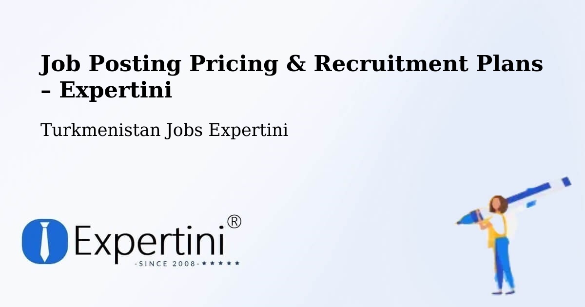 Job Posting Pricing & Recruitment Plans – Abadan - Abadan, Turkmenistan Jobs Expertini